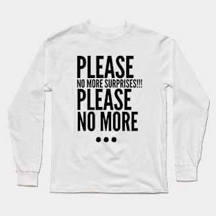 Please no more... Long Sleeve T-Shirt